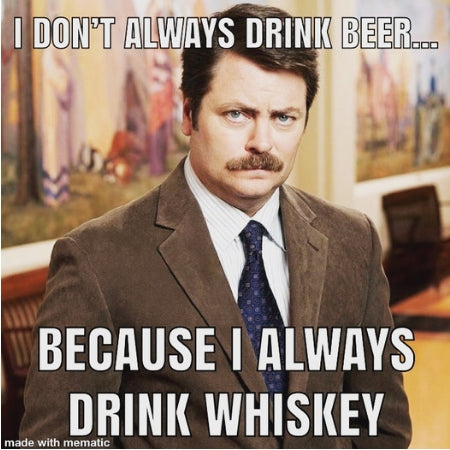 Always Drink Whiskey Meme