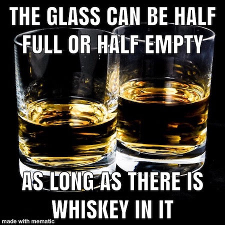 The glass can be half full or half empty