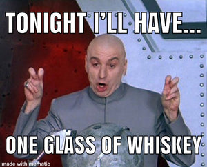 One Glass Of Whiskey Meme